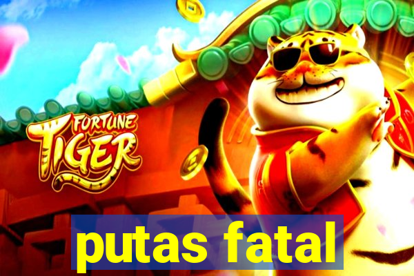 putas fatal